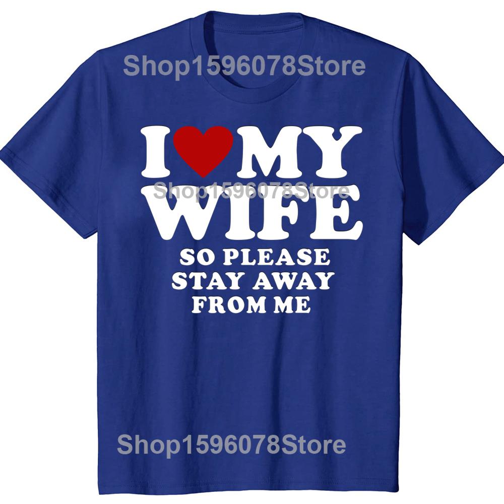 Valentines Day Gift I Love My Wife I Love My Hot Wife So Stay Away Birthday Premium Cotton Tops Shirt For Male Camisa TShirts