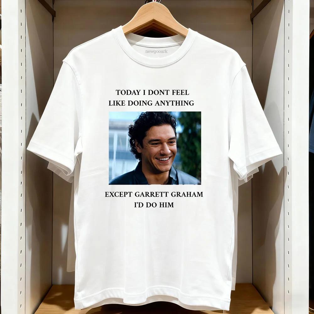 today i don't feel like doing anything Garrett Graham Off Campus T-shirt Woman Man Casual Cotton Printed T Shirts Adult tops
