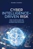 Bok Cyber Intelligence-Driven Risk : How To Build and Use Cyber Intelligence for Business Risk Decisions