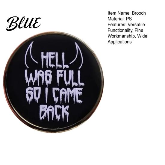 Unique Design Brooch HELL WAS FULL SO I CAME BACK