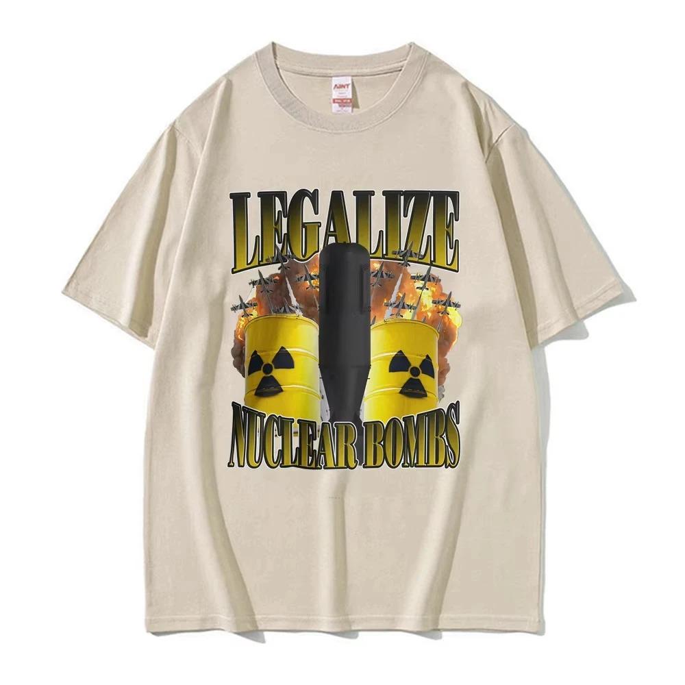 2026 Funny Legalize Nuclear Bombs Meme Tshirts Unisex Fashion Humor Style Tshirt Summer Cotton Comfort Tshirt