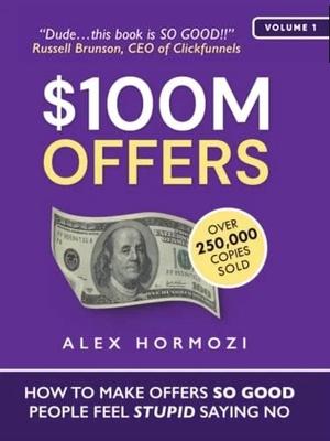 Ofertas de $100 milhões: Como Fazer Ofertas Tão Boas que as Pessoas se Sintam Estúpidas por Dizerem Não (Inglês, Brochura)