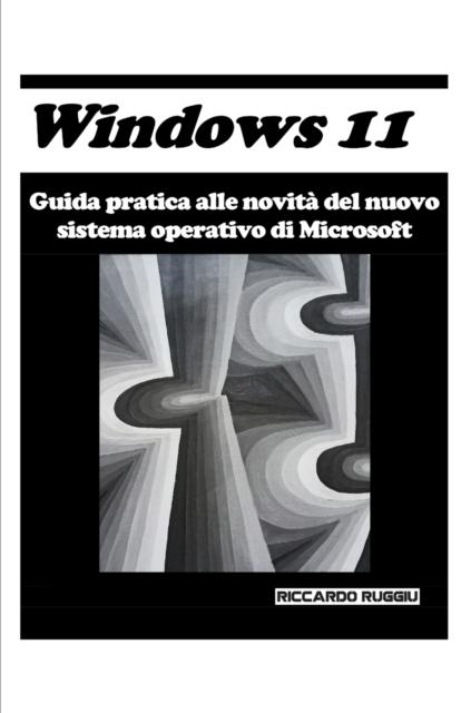 Kniha Windows 11 : Guida Pratica Alle Novita Del Nuovo Sistema Operativo Di Microsoft