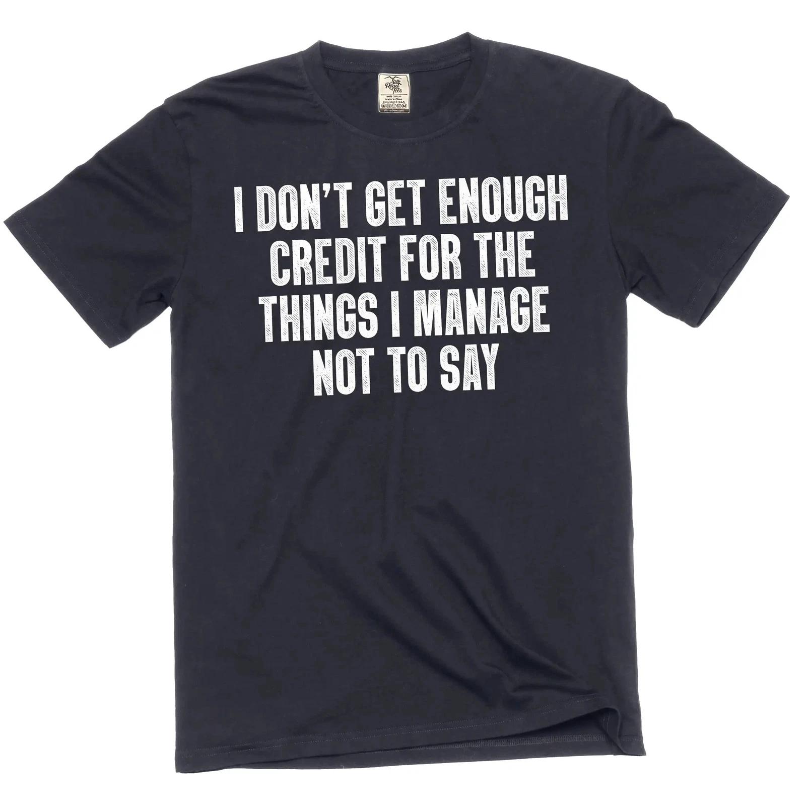 Funny Graphic T-Shirt: I Don t Get Enough Credit Sarcastic Quote Tee M