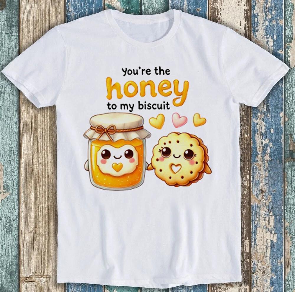 Valentines Day Youre The Honey To My Biscuit Funny Gift Tee T Shirt 1977 S