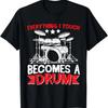 Everything I Touch Becomes a Drum Drums Drummer T-Shirt
