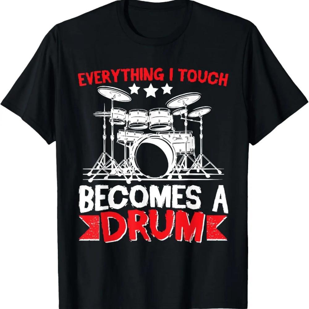 Everything I Touch Becomes a Drum Drums Drummer T-Shirt