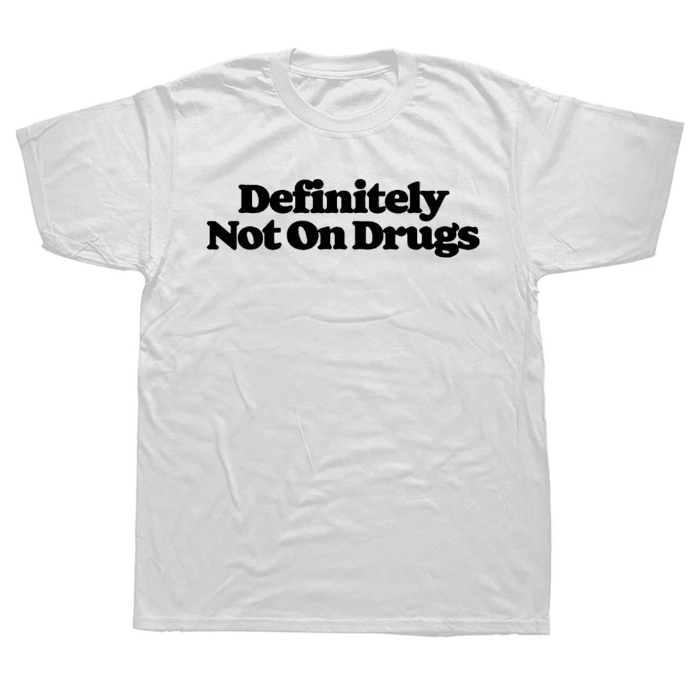 Definitely Not on Drugs Funny Sarcastic Festival 80s T Shirts Cotton Streetwear Short Sleeve Vintage Retro Gifts Summer T-shirt
