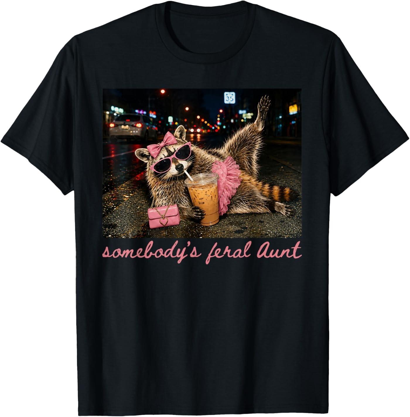 Somebody s Feral Aunt Raccoon Coffee Sarcastic Animal Humor T-Shirt XXXXL