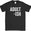 Adult-ish T-Shirt Funny Grown Up Humor Gift Joke Novelty Text Tee