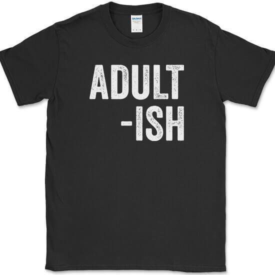 

Adult-ish T-Shirt Funny Grown Up Humor Gift Joke Novelty Text Tee 3XL