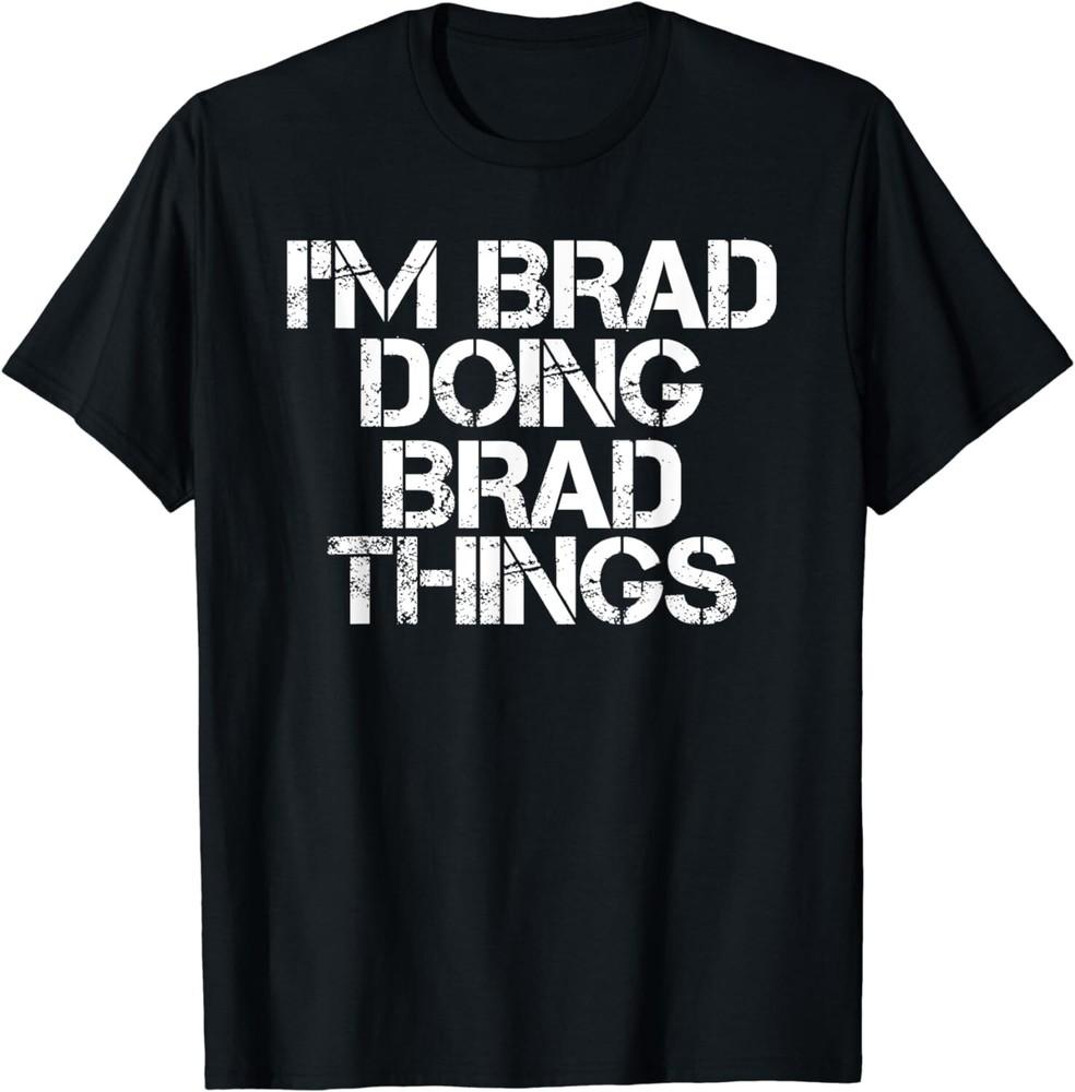 

I#039;M BRAD DOING BRAD THINGS Shirt Funny Christmas Unisex TShirt Unisex T-Shirt M