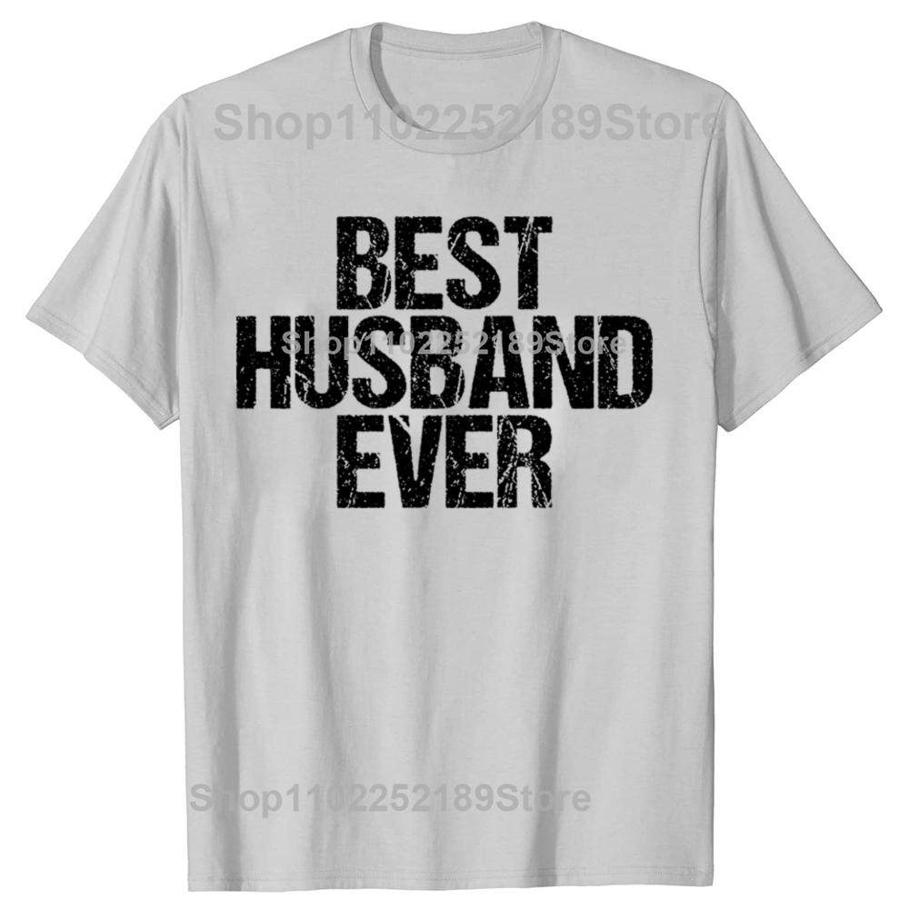 Funny Best Husband Ever Graphic Tshirts Men Womens Fashion Casual Tshirt 100 Cotton Loose Oversized Dad Cool Humor T Shirt