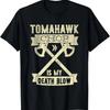 Tomahawk Chop Is My Death Blow Sarcastic Funny T-Shirt