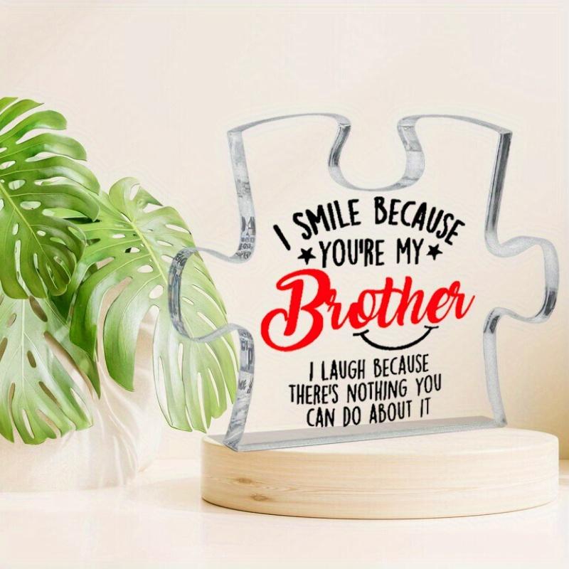 Gift for brothers: "I smile, because you are my brother" acrylic tabletop decoration brother plaque