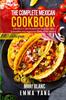 The The Complete Mexican Cookbook : 4 Books In 1: 280 Recipes For Tacos Burritos Quesadillas And Vegetarian Dishes From Mexico Book