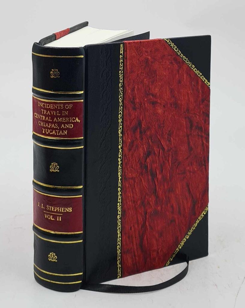 Incidents of Travel in Central America, Chiapas, and Yucatan, Volume 2 Volume 2 1841 [Leather Bound] by Stephens, John Lloyd