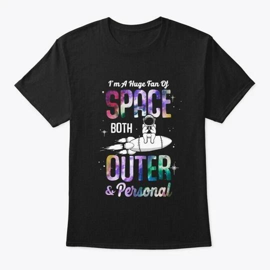 

Huge Fan Of Space Both Outer Personal TTshirt Made in the USA Size S to 5XL 4XL