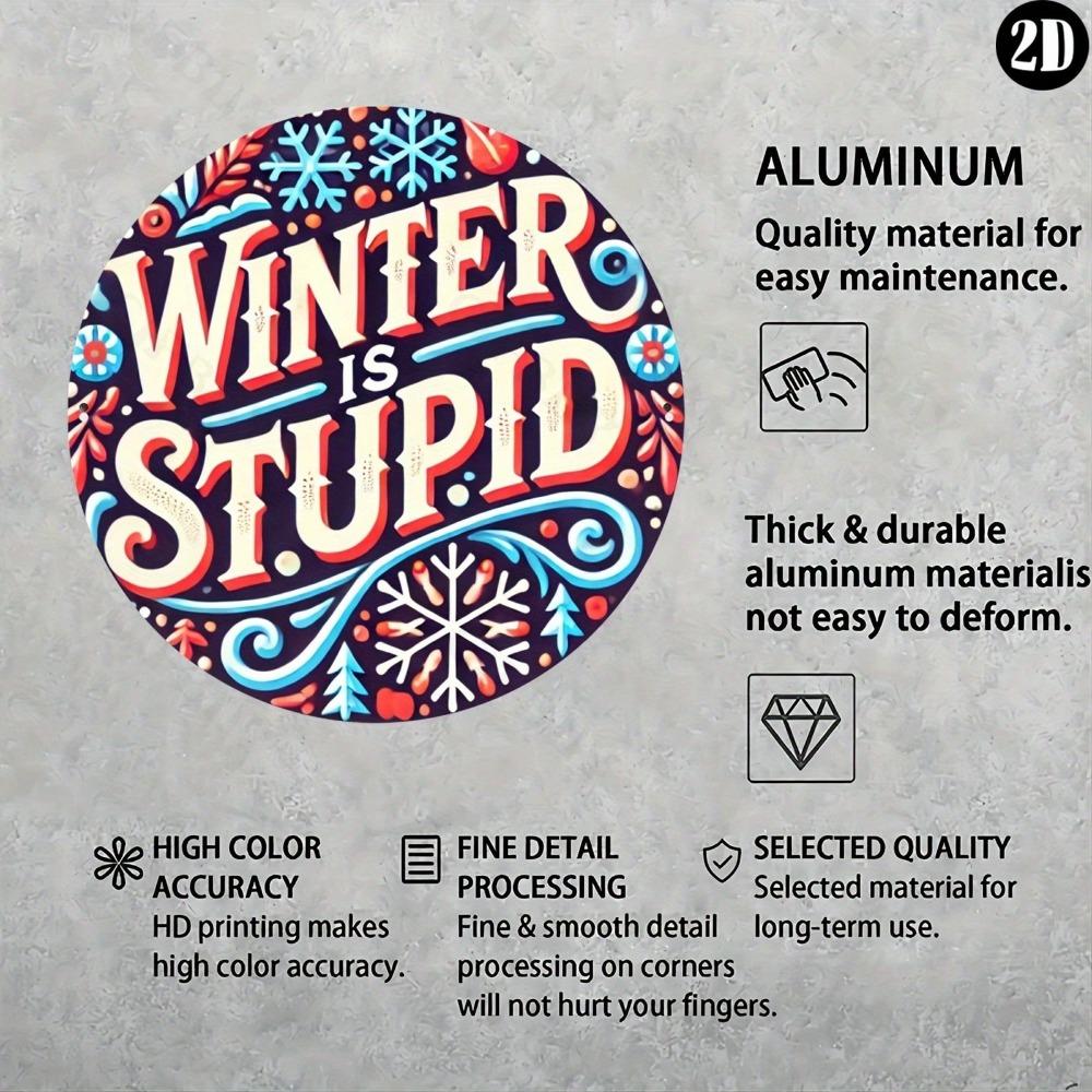 1pc Winter Is Stupid Round Aluminum Sign 8x8 Inch Wall Art Decor For Home Kitchen Bar Office Garden