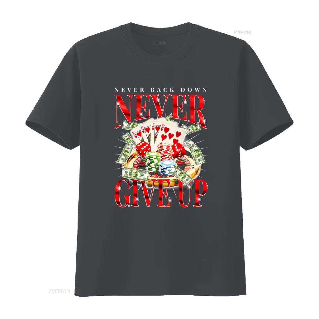 Never Back Down Give Up Gambling Enthusiast Addict T Shirt With Casino Eleunisexts Dice Poker Chips Money Design Funny Gift Casual