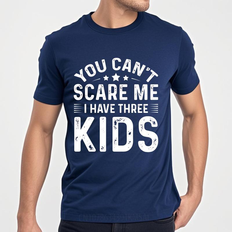 Vintage Summer Teenagers T Shirt You Cant Scare Me I Have Three Kids Short Sleeve Relaxed Fit Round Neck Tshirt Man Tee Shirt