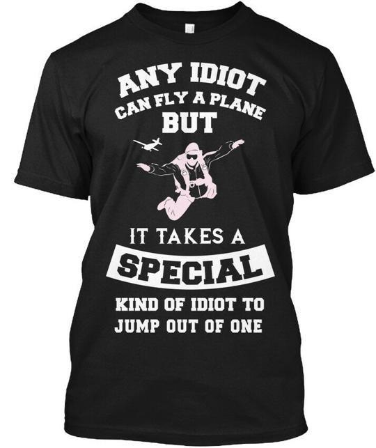 Skydiving Any Idiot Can Fly A Plane But T-Shirt Made in the USA Size S to 5XL L