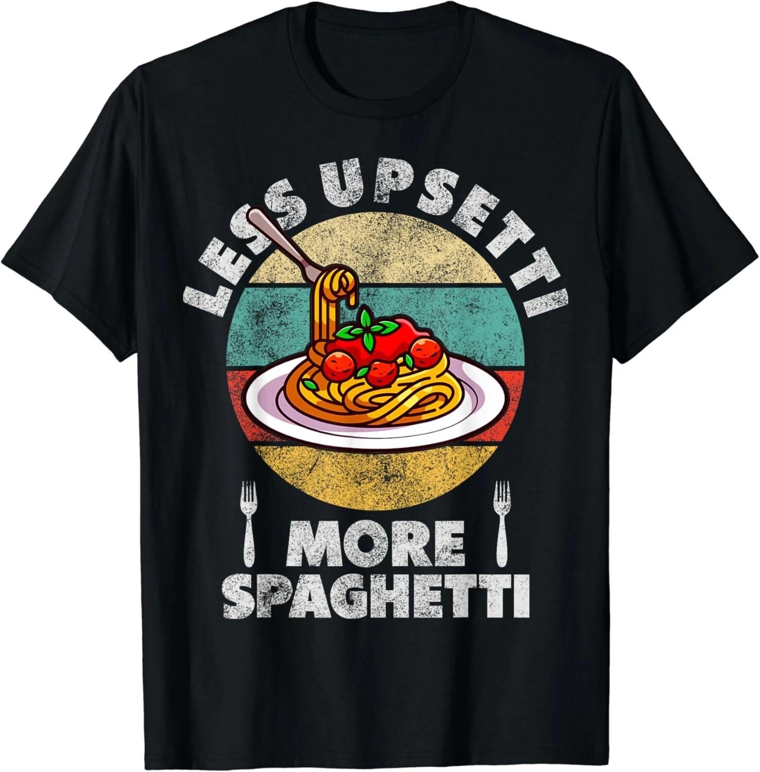 Less Upsetti More Spaghetti | Funny Spaghetti Pasta Gifts Unisex T-Shirt 2XL