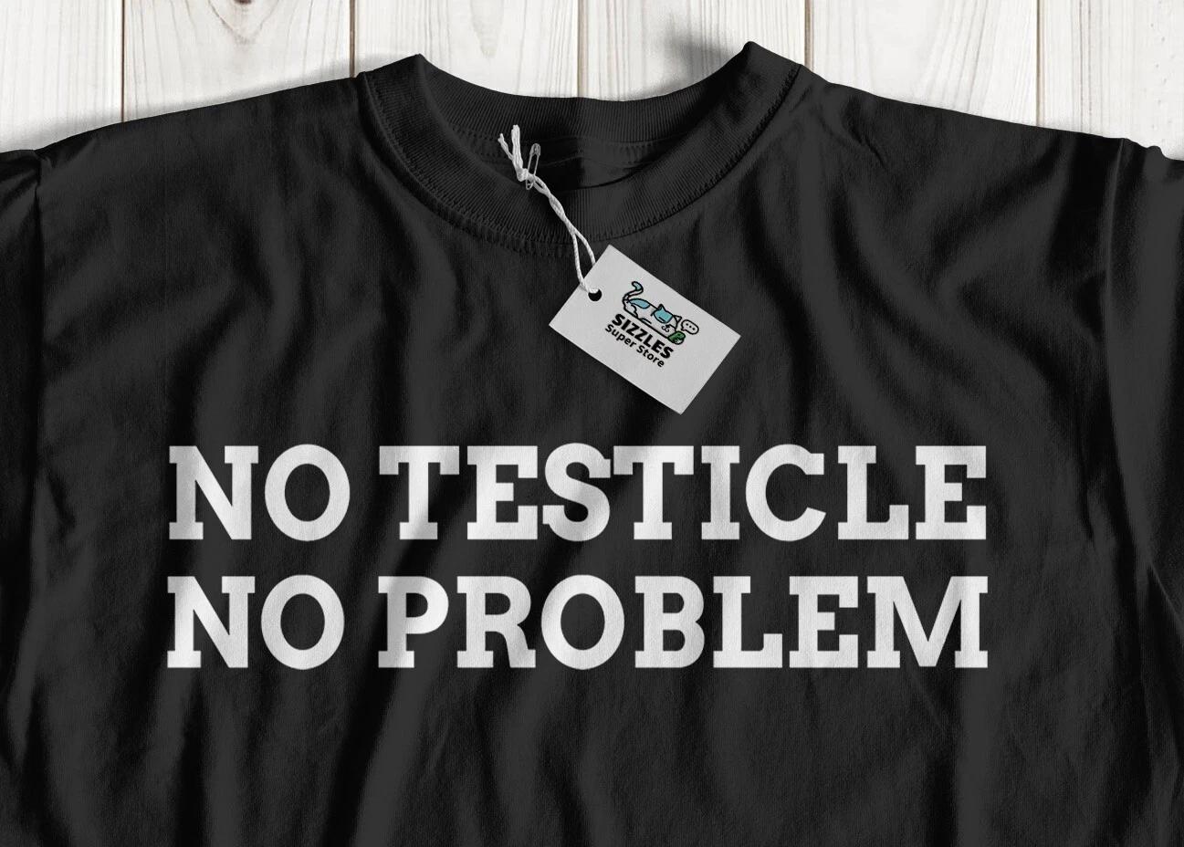 No Testicle No Problem! Unisex Funny Testicle T-Shirt Orchidectomy Gifts 3XL