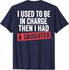 Früher hatte ich die Verantwortung, dann bekam ich eine Tochter (Auf der Rückseite) T-Shirt