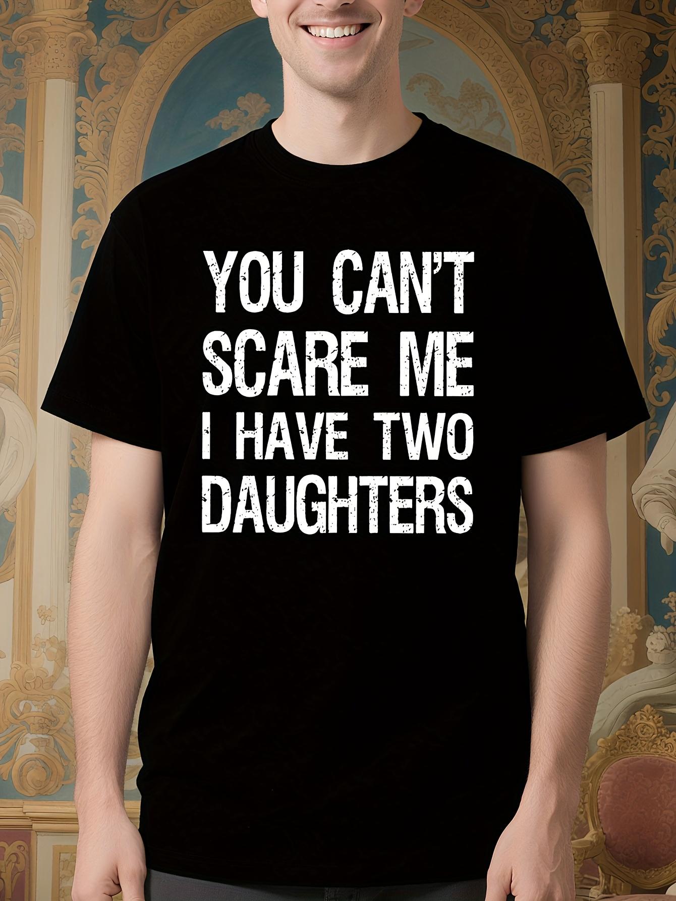 Father S Day Gift Tshirt - You Can t Scare Me I Have Two ... XXXL