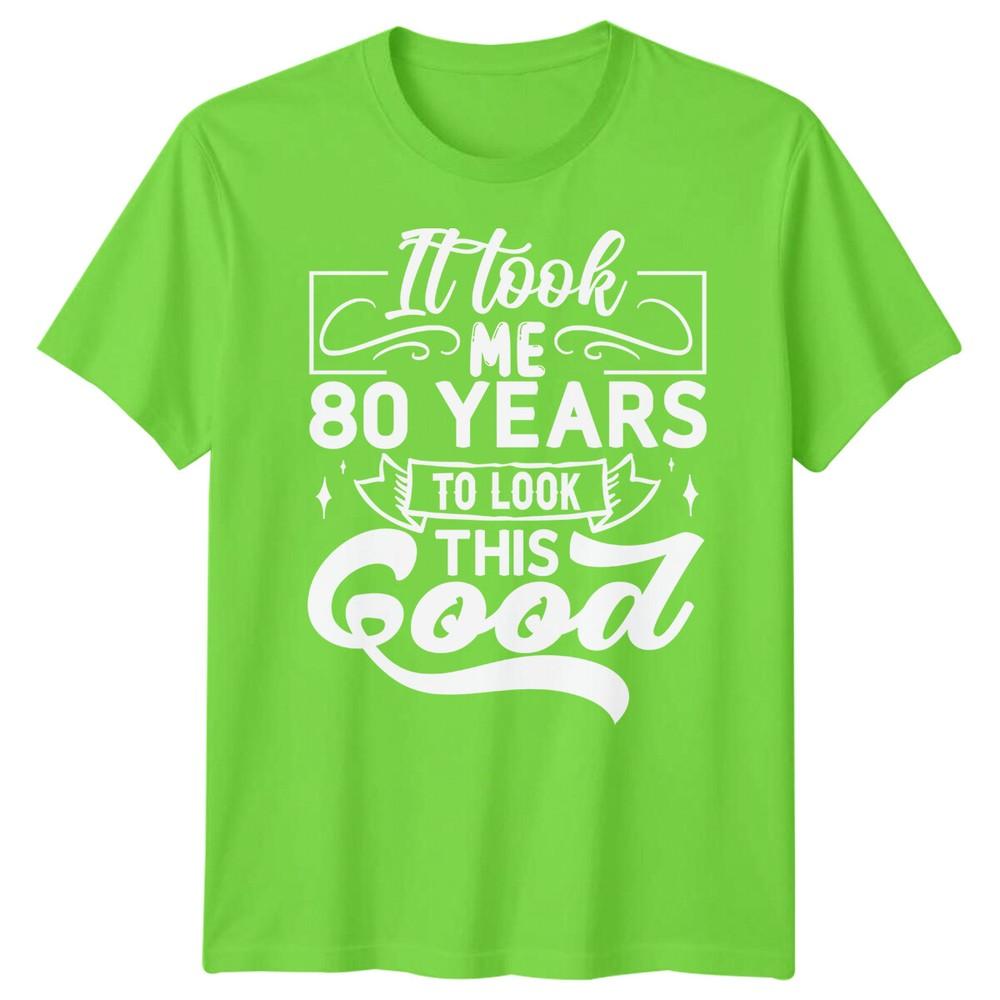 Personalised It Took Me 80 Years Birthday Unisexs TShirt Unisexs Graphic Unisex Top