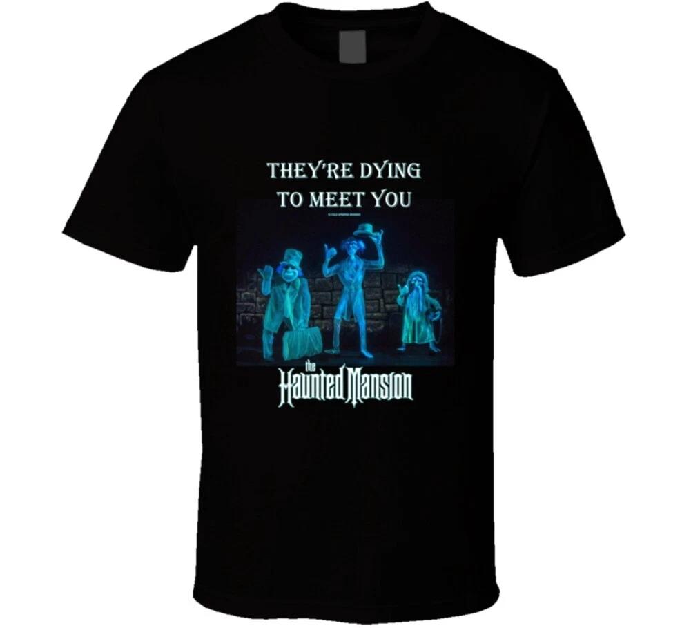 They re Dying To Meet You Ghosts From Haunted Mansion Funny Satire Gift T Shirt S