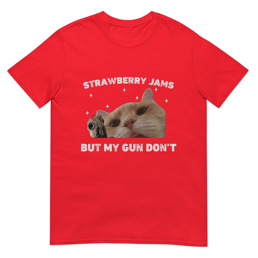 Strawberry Jams But My Gun Dont Cat Meme Silly Unhinged TShirt S