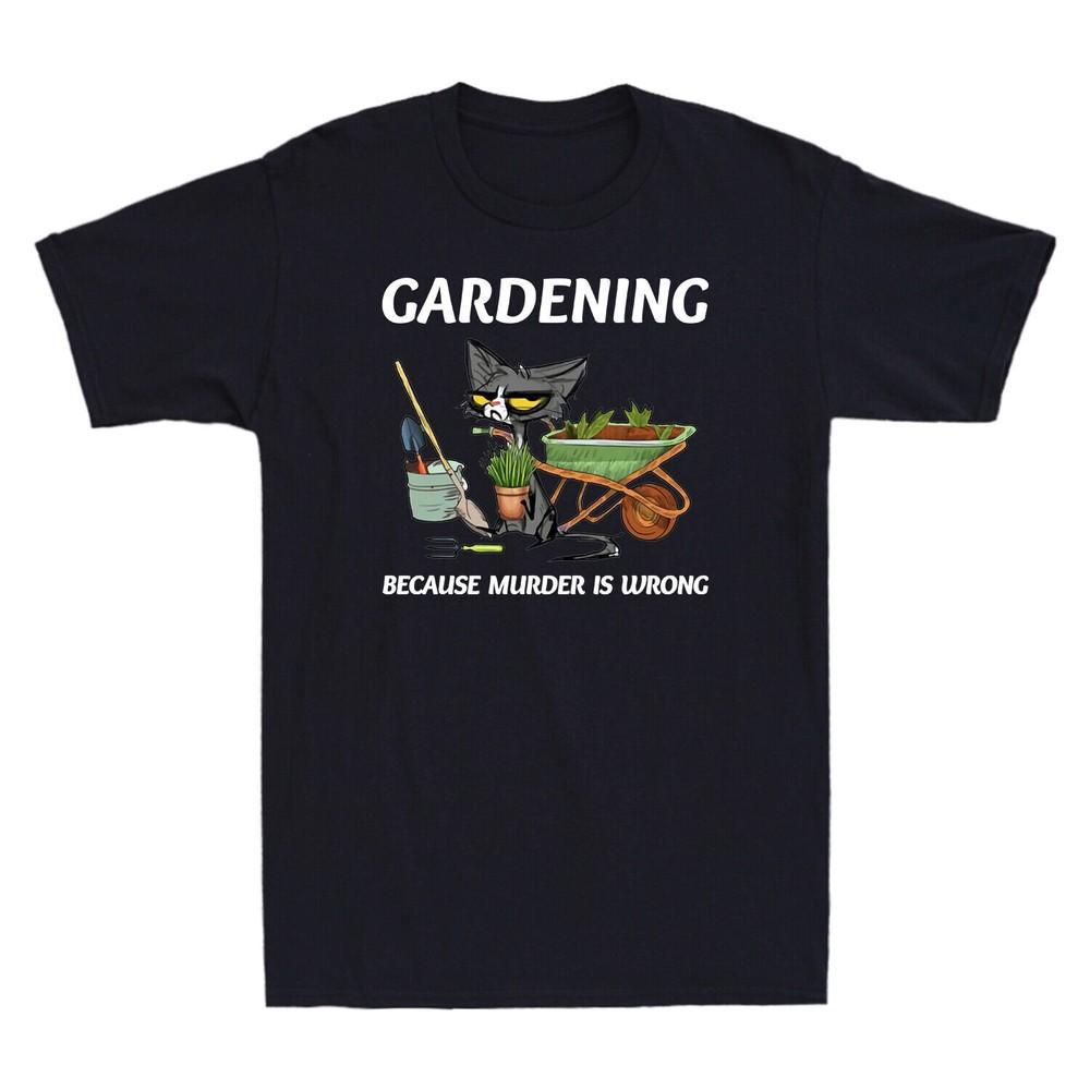 Black Cat Gardening Because Murder Is Wrong Funny Black Cat Lovers Unisexs Tshirt S
