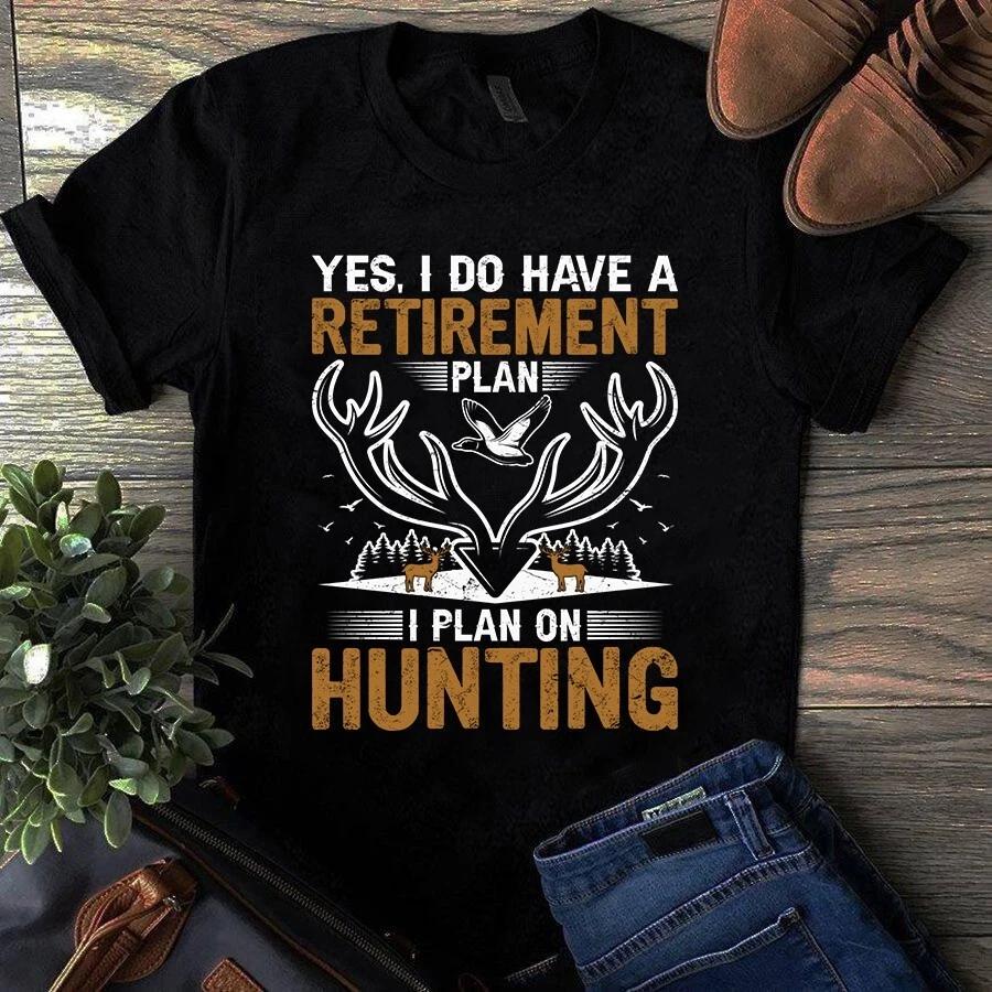 Yes I Do Have a Retirement Plan I Plan on Hunting Gift Men s and Women s T-shirts XL