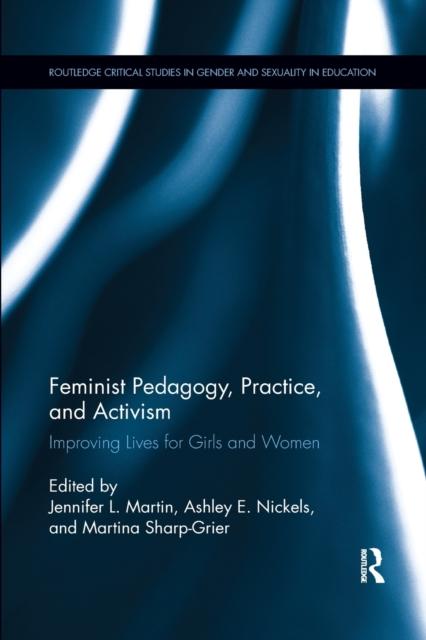 The Feminist Pedagogy, Practice, and Activism : Improving Lives for Girls and Women Book