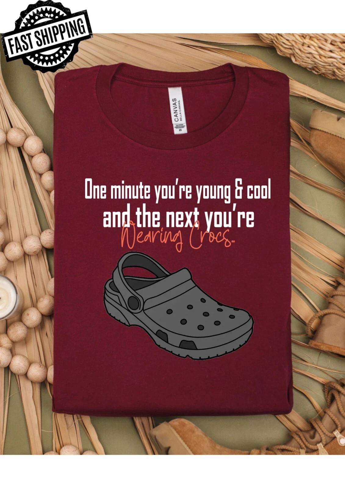One Minute You re Young And Cool The Next You re Wearing Crocs Funny T-shirt.... 2XL