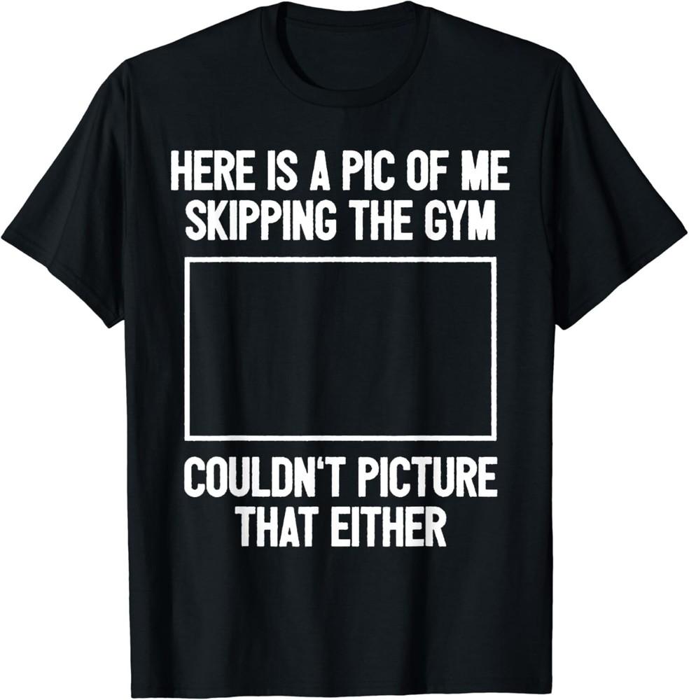 

Funny Workout Bodybuilding Fitness I Picture Skipping Gym Gift Unisex T-Shirt 4XL