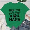 (Premium T-shirt)Funny Dog Paw Mad Love For My Mama Letter Printed T-Shirts For Women Summer Short Sleeve Round Neck Cute Tops