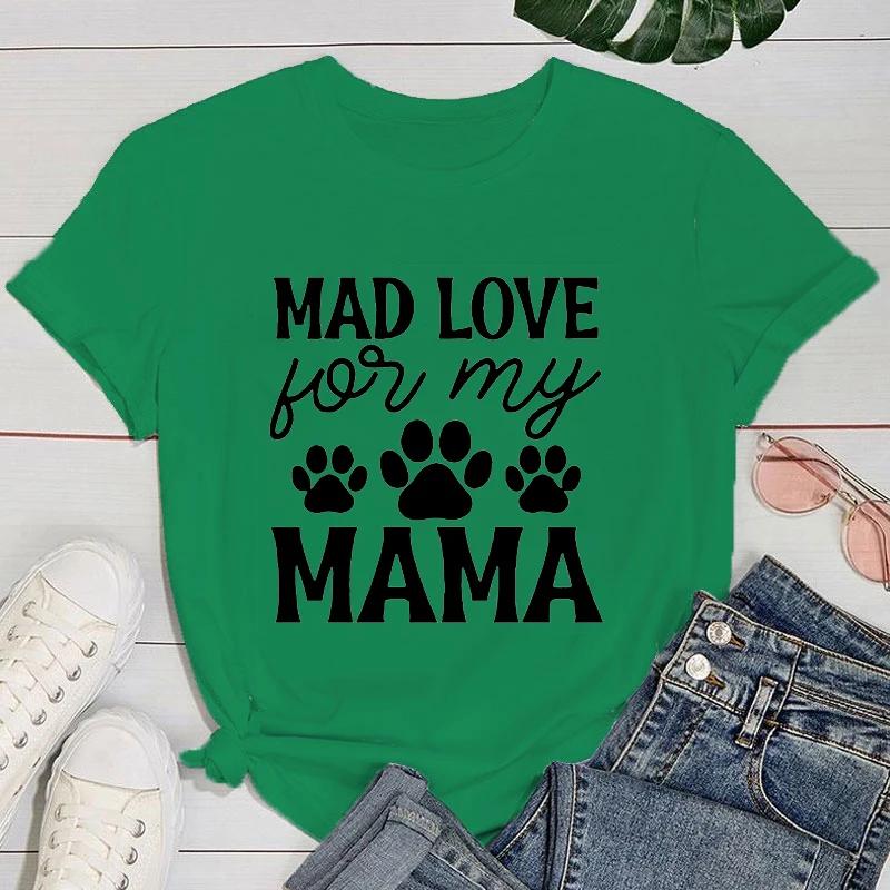 (Premium T-shirt)Funny Dog Paw Mad Love For My Mama Letter Printed T-Shirts For Women Summer Short Sleeve Round Neck Cute Tops