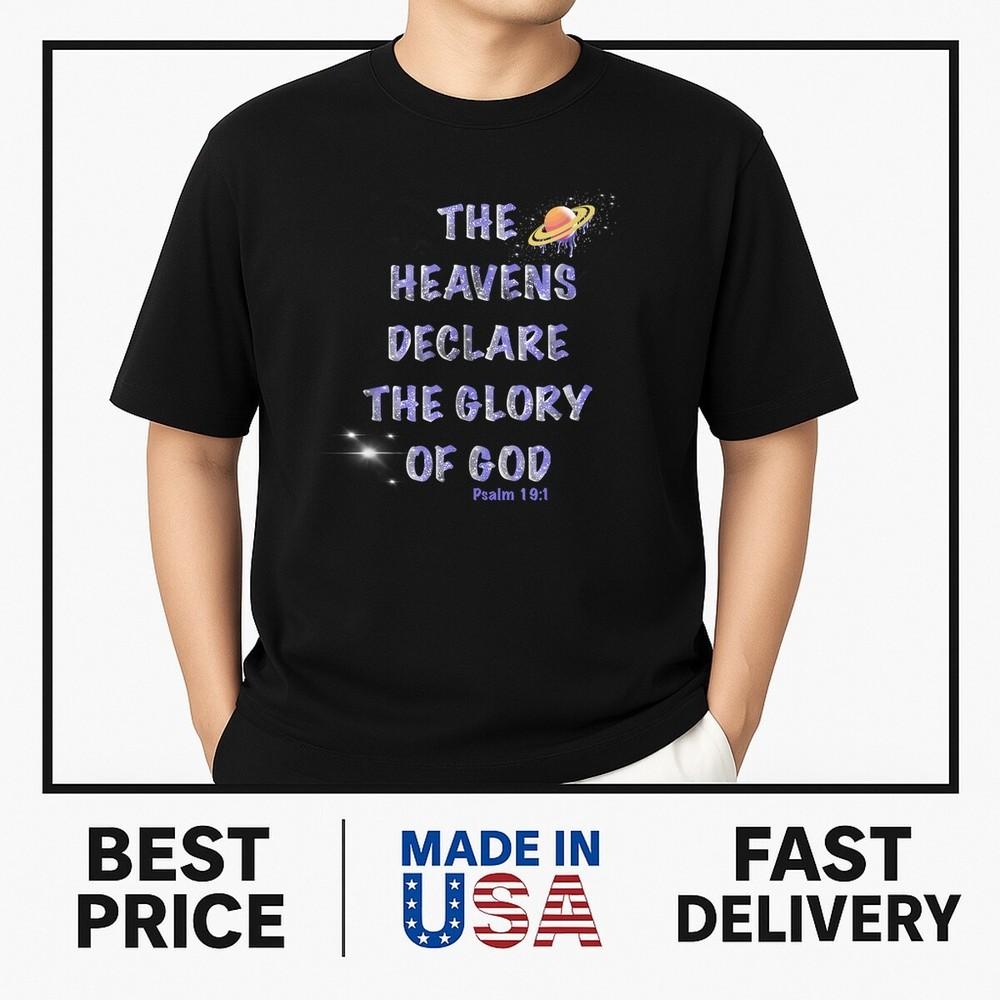 The Heavens Declare the Glory of God Psalm 19:1 T-Shirt TRENDING Unisex T-Shirt XXXXL