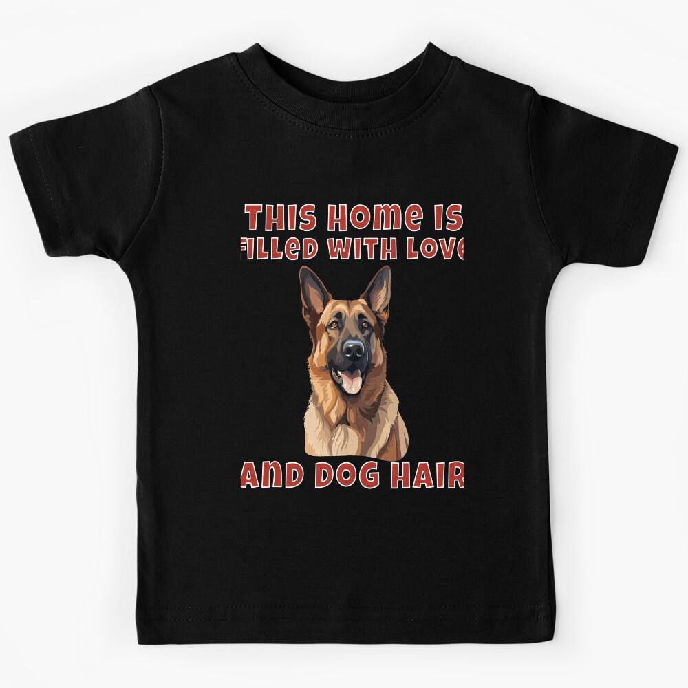 German Shepherd Dog Owner German Shepherd This Home Is Filled With Love And Dog Hair Kids T-Shirt 160
