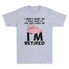 Pig I Dont Want To I Dont Have To You Cant Make Me Im Retired Funny Tshirt