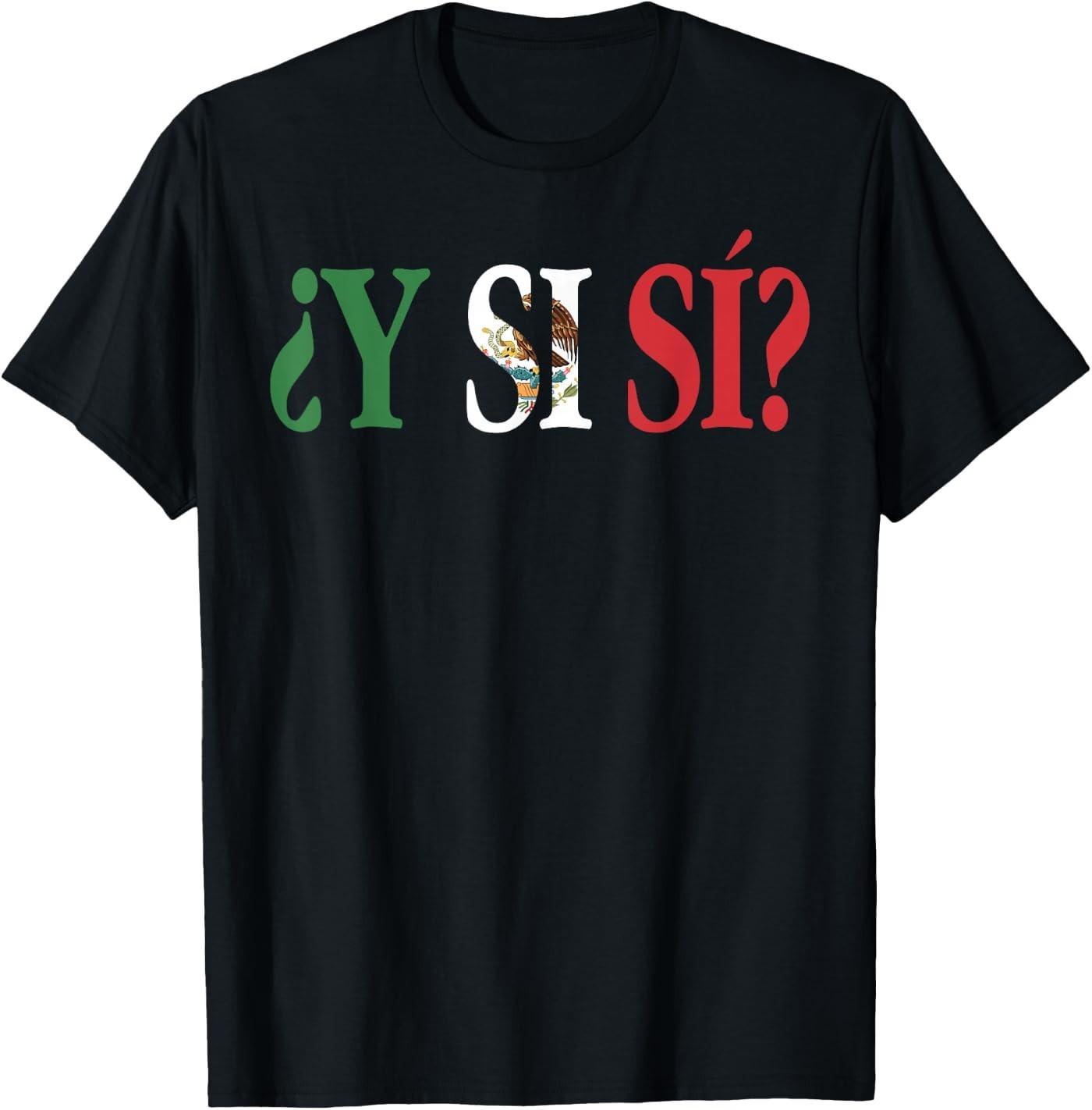 Spanish Y Si Sí Mexico Mexican Optimistic Saying T-Shirt XXXXL