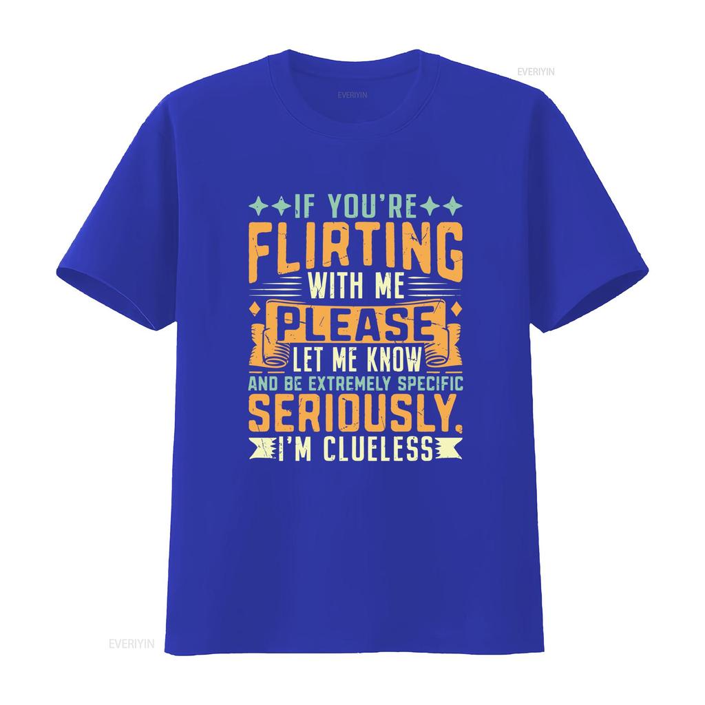 Mens Classic T Shirt If Youre Flirting With Me Please Let Know Im Clueless Print vintage Washed designer clothes Slightly