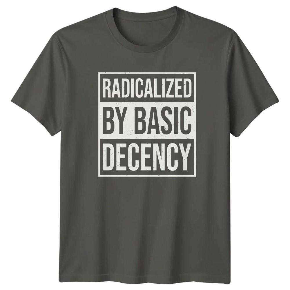 Radicalized By Basic Unisexs TShirt Social Justice Political Activism Gift S
