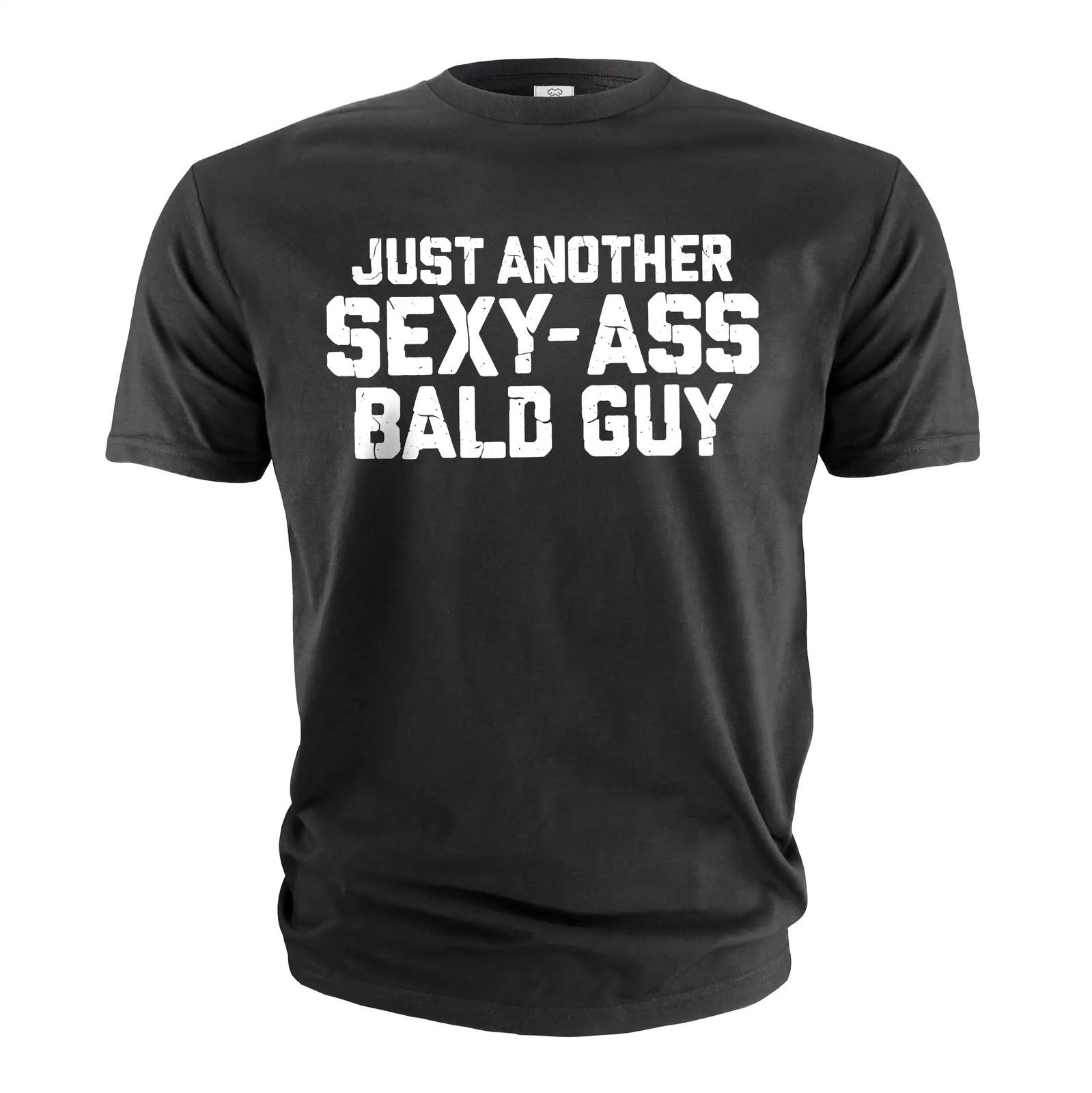 Men s funny Just another sexy-ass bald guy T-shirt humorous gift for guys 4XL