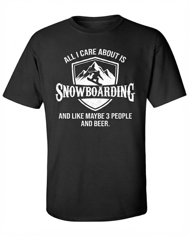 All I Care About Is Snowboarding And Like Maybe 3 People And Beer Black Tshirt