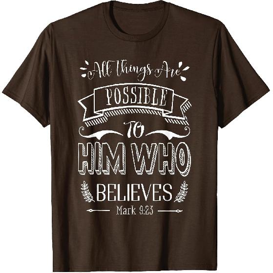 Mark 9 23 All Things are Possible to Him Who Believes T-Shirt