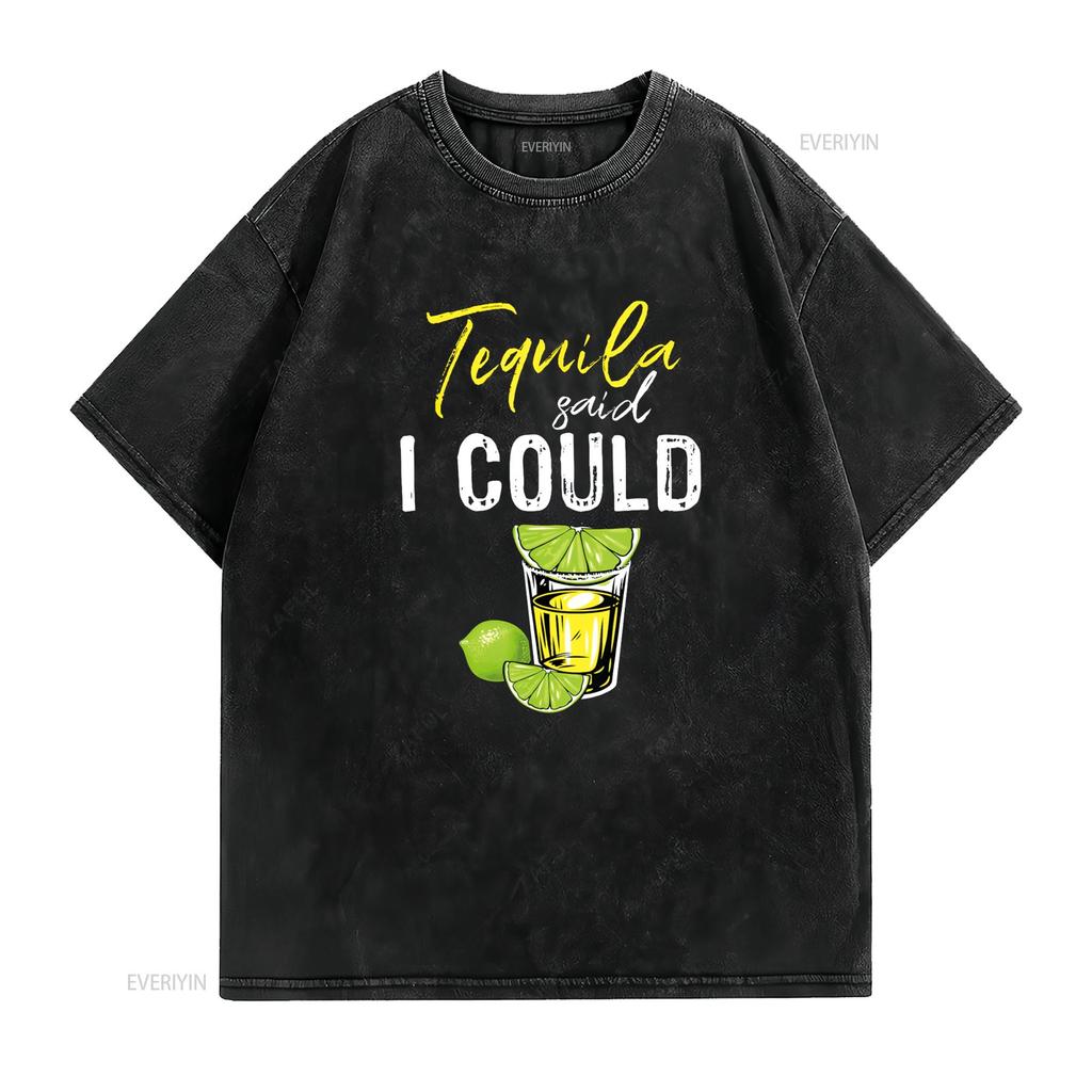 Funny Tequila Said I Could For Drink Lover T Shirt vintage Washed Top For Everyday Wear Slightly Versatile streetwear fashion